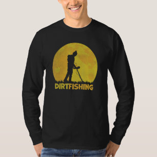 Dirt Fishing Detectorist Treasure Hunting Metal De T-Shirt