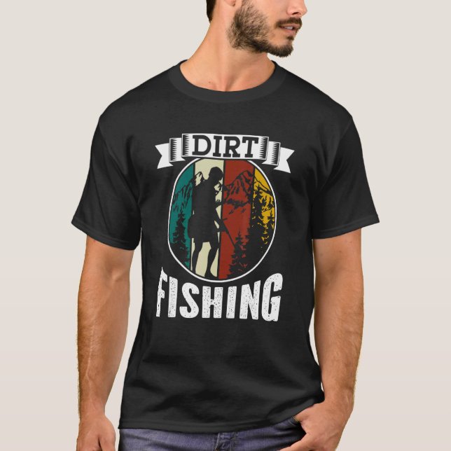 Dirt Fishing Hobby Detector Metal Detecting Detect T-Shirt (Front)