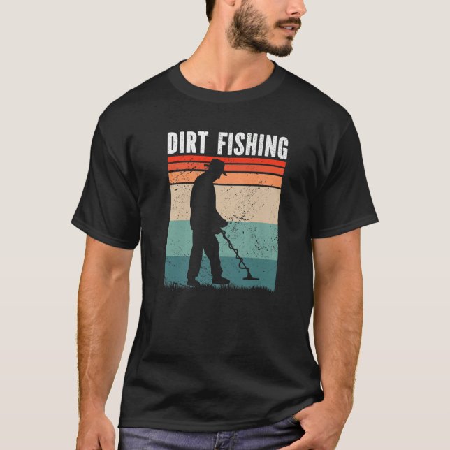 Dirt Fishing Metal Detecting T-Shirt (Front)