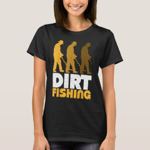 Dirt Fishing Metal Detector Searching For Treasure T-Shirt