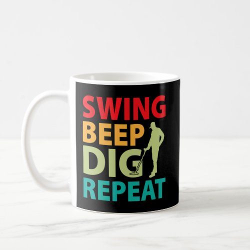 Dirt Fishing  Swing Beep Dig Repeat  Coffee Mug