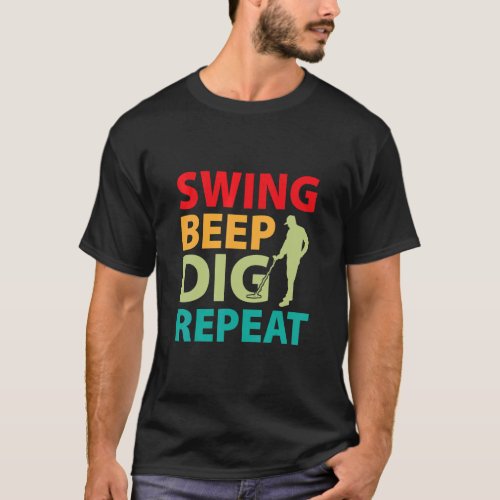 Dirt Fishing  Swing Beep Dig Repeat  T_Shirt