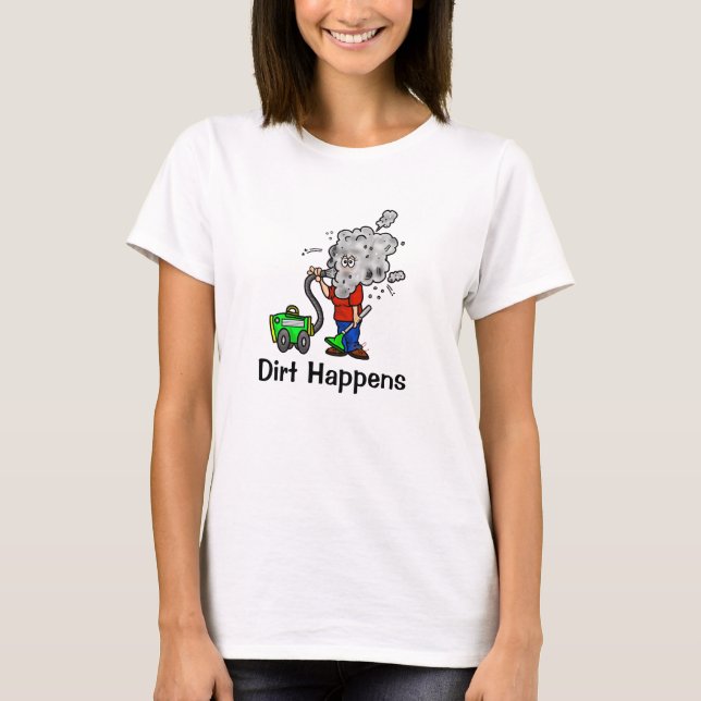 Dirt Happens Housekeeper T-Shirt (Front)