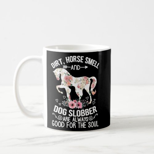 Dirt Horse Smell And Dog Slobber Always Good Eques Coffee Mug