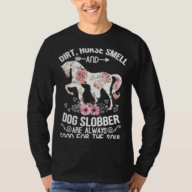 Dirt Horse Smell And Dog Slobber Always Good Eques T-Shirt (Front)