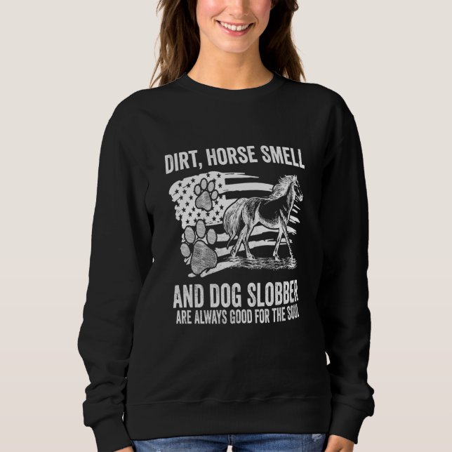 Dirt Horse Smell And Dog Slobber American Flag Sweatshirt (Front)