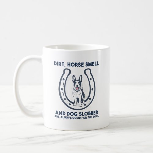 Dirt Horse Smell And Dog Slobber Are Always Good Coffee Mug
