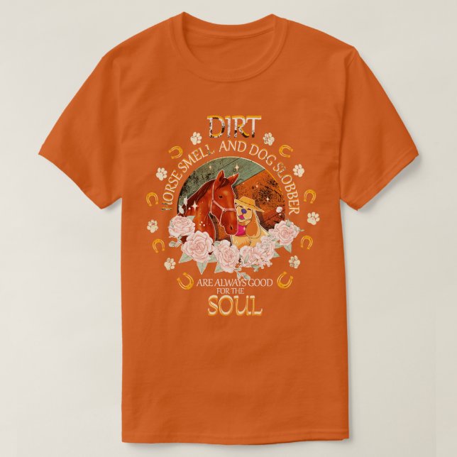 Dirt Horse Smell And Dog Slobber Dog Lovers Horse  T-Shirt (Design Front)