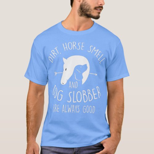 Dirt Horse Smell And Dog Slobber Funny Horse Dog L T_Shirt