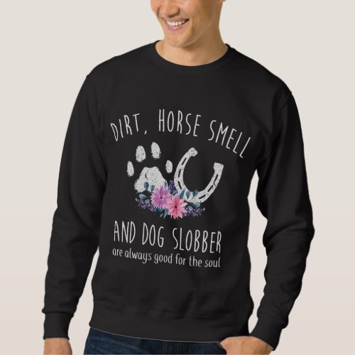 Dirt Horse Smell And Dog Slobber Funny Horse Lover Sweatshirt