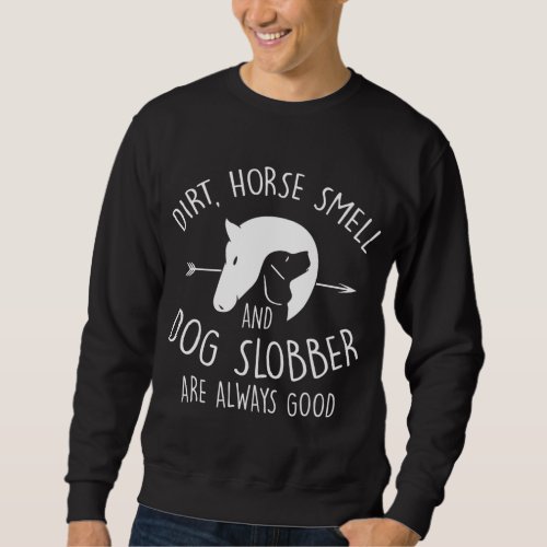 Dirt Horse Smell  Dog Slobber Horse Lover Gift Sweatshirt