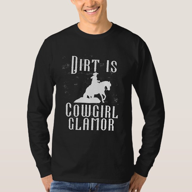 Dirt Is Cowgirl Glamor  Western Horse Riders  11 T-Shirt (Front)