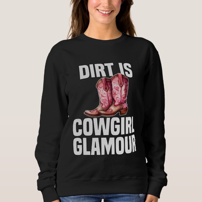 Dirt Is Cowgirl Glamour  Western Horse Riders  7 Sweatshirt (Front)