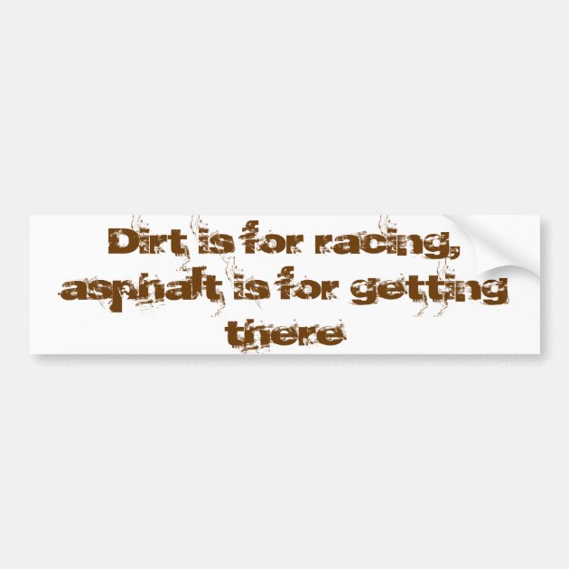 dirt is for racing asphalt is for getting there funny vinyl decal 197 