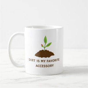 Dirt Is My Favorite Accessory Funny Gardening Coffee Mug
