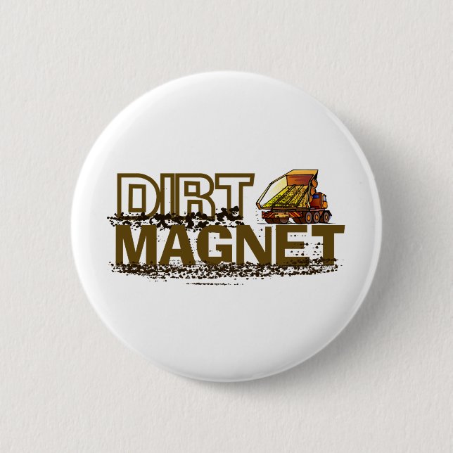 Dirt Magnet Pinback Button (Front)