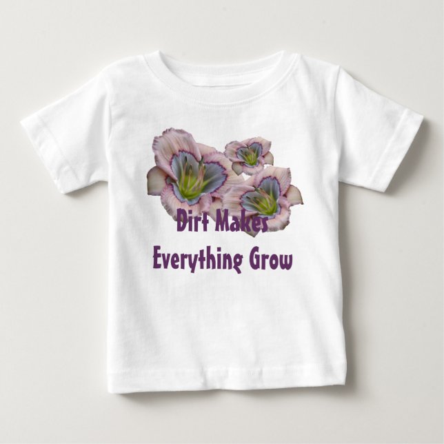 Dirt Makes Everythig Grow Toddler T Baby T-Shirt (Front)