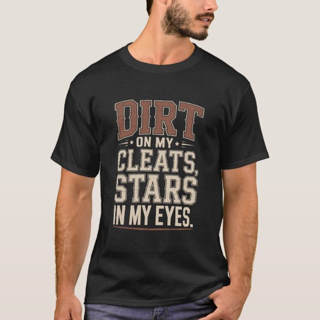 Dirt On My Cleats Stars In My Eyes Varsity Style T-Shirt (Front)