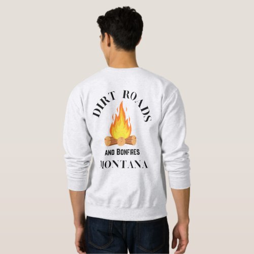 Dirt Roads  Bonfires Montana sportsmen outdoors Sweatshirt