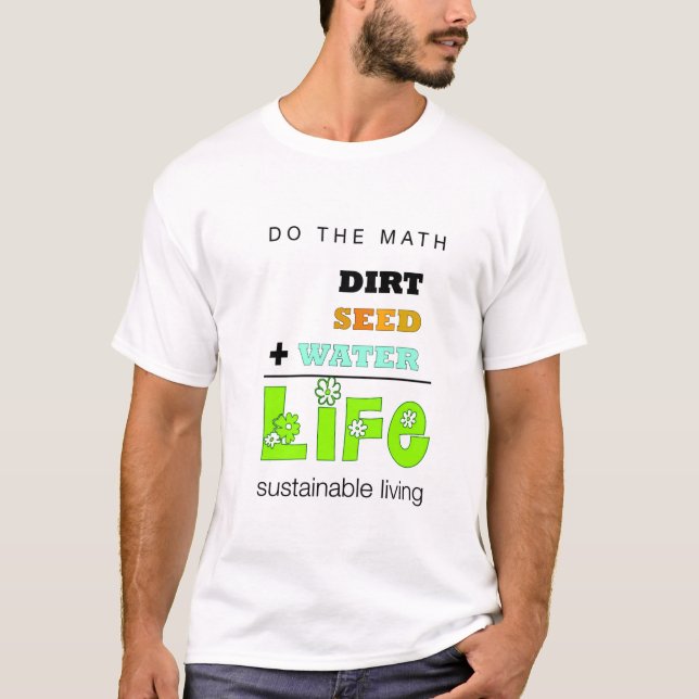 Dirt + Seed + Water = Life (men's) T-shirt (Front)