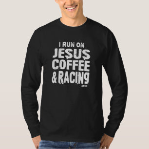 Dirt Track Car Racing Quote Jesus Coffee And Racin T-Shirt