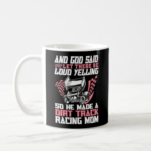 Dirt Track Racing And God Said Let There Be Loud Coffee Mug