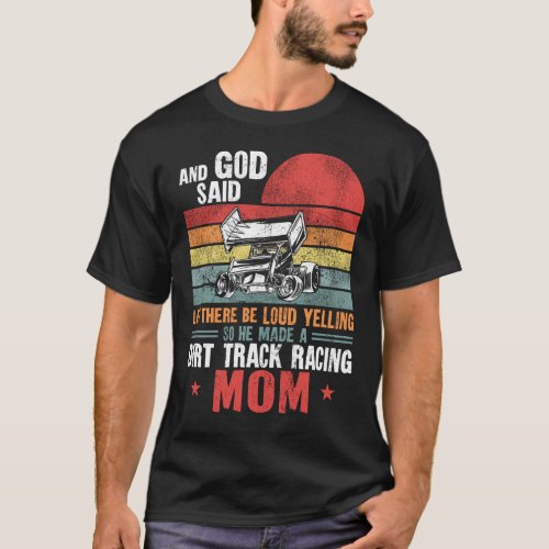 Dirt Track Racing And God Said Let There Be Loud T_Shirt