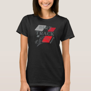 Dirt Track Racing Car Racer   T-Shirt