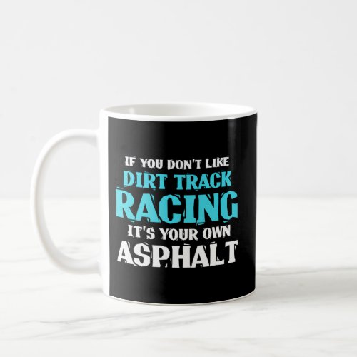 Dirt Track Racing Dirt Racing Quote Coffee Mug