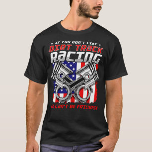 Dirt Track Racing Funny Racer Liking Dirt Tracks T-Shirt