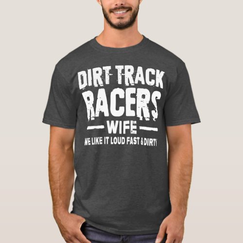 Dirt Track Racing Funny Racetrack Race Quote T_Shirt