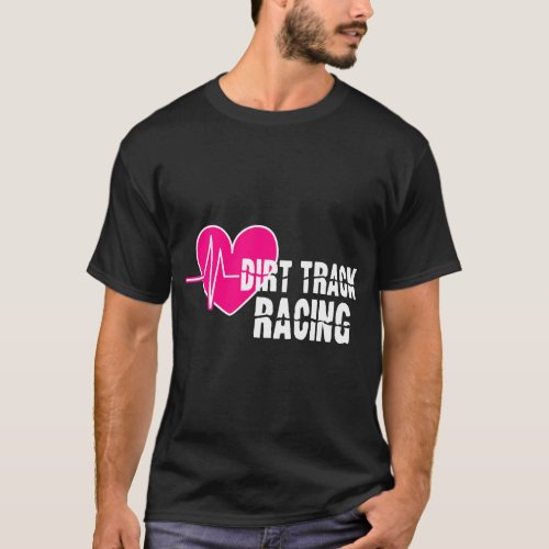 Dirt Track Racing Gifts Car Racing Speedway Racetr T_Shirt