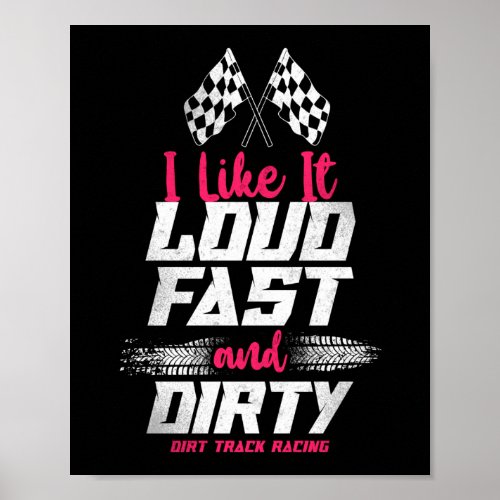 Dirt Track Racing I Like It Loud Fast  Dirty Dirt Poster