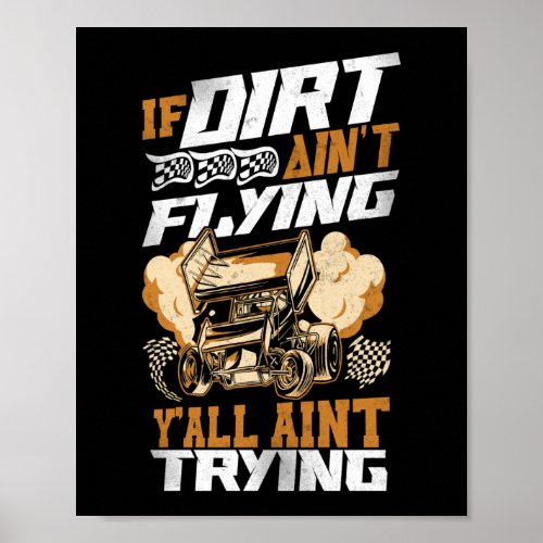 Dirt Track Racing If Dirt AinT Flying YAll Aint Poster