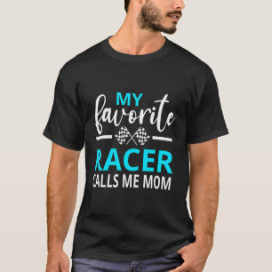 Dirt Track Racing My Favorite Racer Calls Me Mom T-Shirt