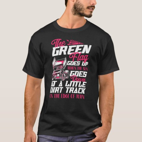 Dirt Track Racing The Green Flag Goes Up When The T_Shirt