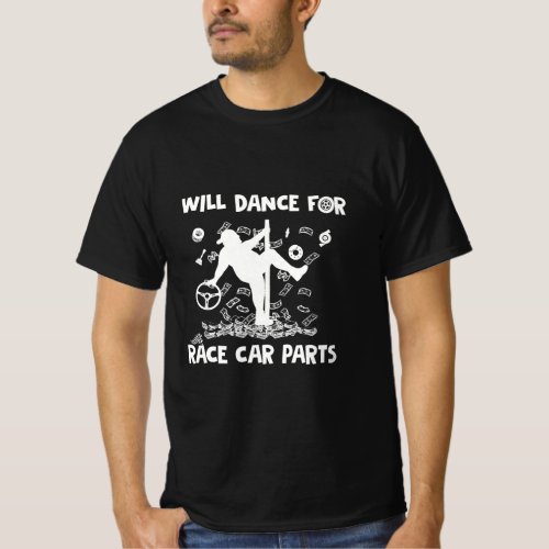 Dirt Track Racing Will Dance For Race Car Parts  T_Shirt