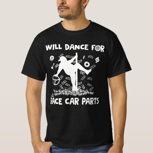 Dirt Track Racing Will Dance For Race Car Parts T_Shirt