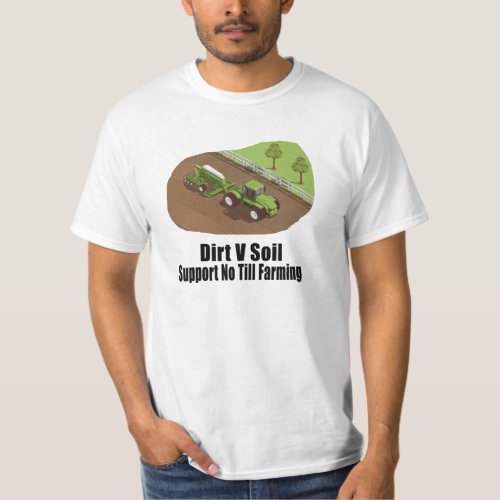 Dirt V Soil Support No Till Farming T_Shirt