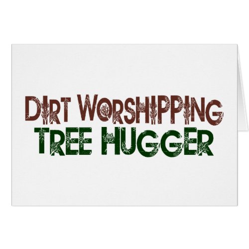 Dirt Worshipping Tree Hugger