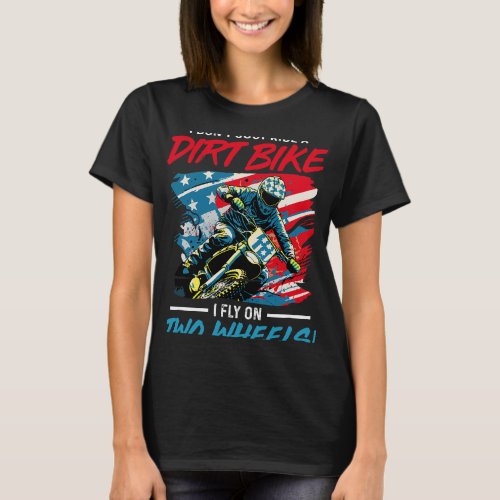 Dirtbike Motocross MX 2I dont just ride a dirt bik T_Shirt