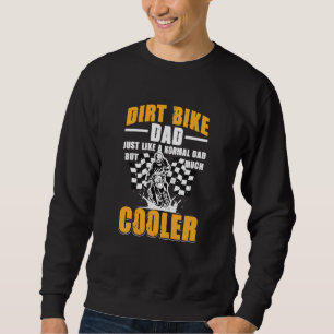 Dirtbike Motocross MX Dirt bike dad Just like a No Sweatshirt
