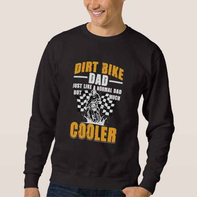 Dirtbike Motocross MX Dirt bike dad Just like a No Sweatshirt (Front)