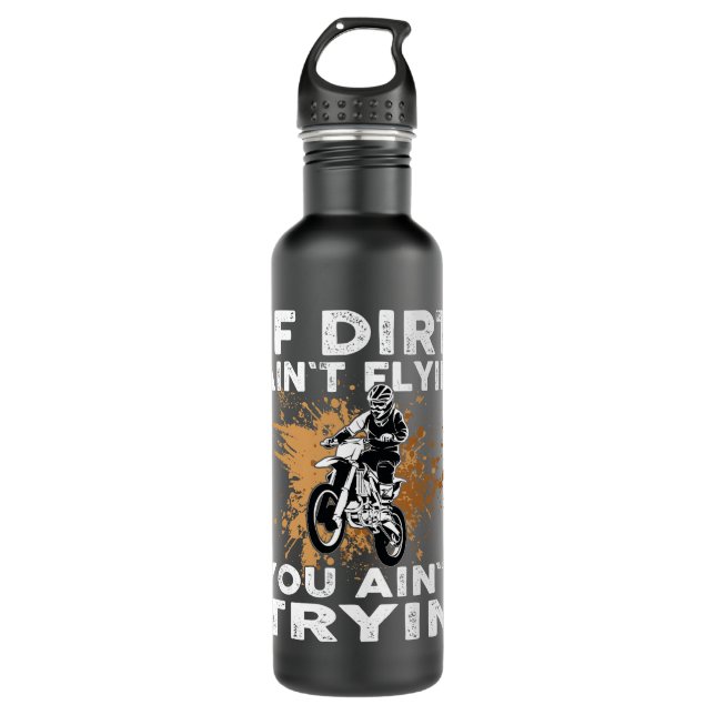 Dirtbike Motocross MX if dirt aint flyin you aint  Stainless Steel Water Bottle (Front)