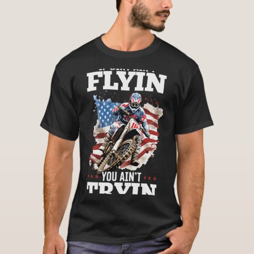 Dirtbike Motocross MX if dirt aint flyin you aint  T_Shirt