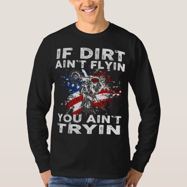 Dirtbike Motocross MX If dirt aint flyin you aint  T-Shirt (Front)
