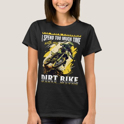 Dirtbike Motocross MX My wife thinks I spend too m T_Shirt