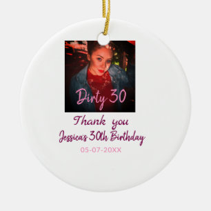 Dirty 30 Birthday add name pink add photo date Ceramic Ornament