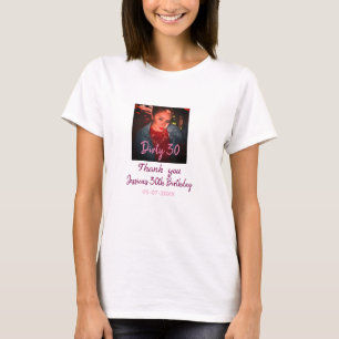 Dirty 30 Birthday add name pink add photo date T-Shirt