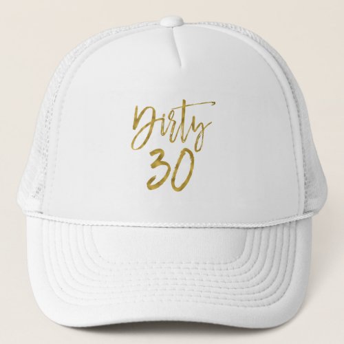 Dirty 30 Birthday Gold Foil and White Trucker Hat